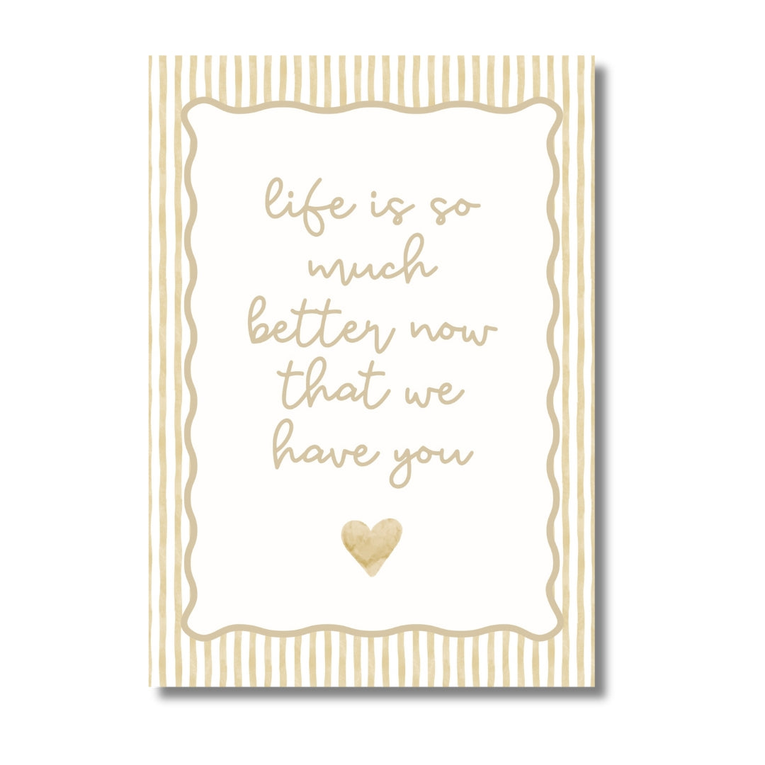 Life Is So Much Better Now That We Have You - Butter | Art Print - KtRose Designs