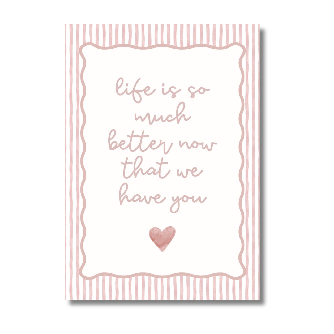 Life Is So Much Better Now That We Have You - Blush | Art Print - KtRose Designs
