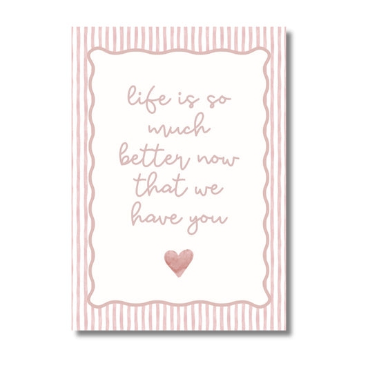 Life Is So Much Better Now That We Have You - Blush | Art Print - KtRose Designs
