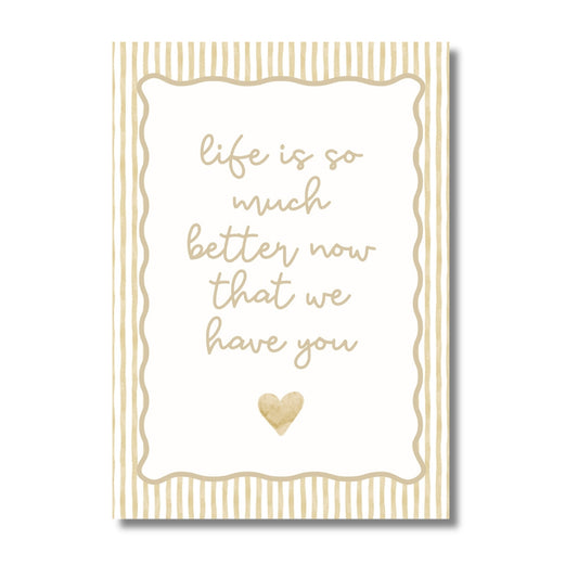 Life Is So Much Better Now That We Have You - Butter | Art Print - KtRose Designs