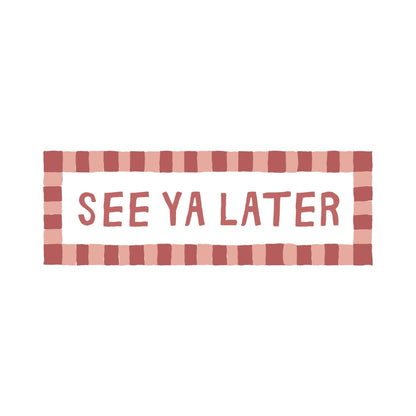 See Ya Later | Slimline Art Print - KtRose Designs