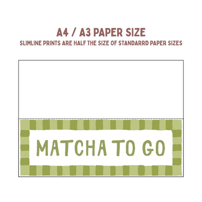 Matcha To Go | Slimline Art Print - KtRose Designs