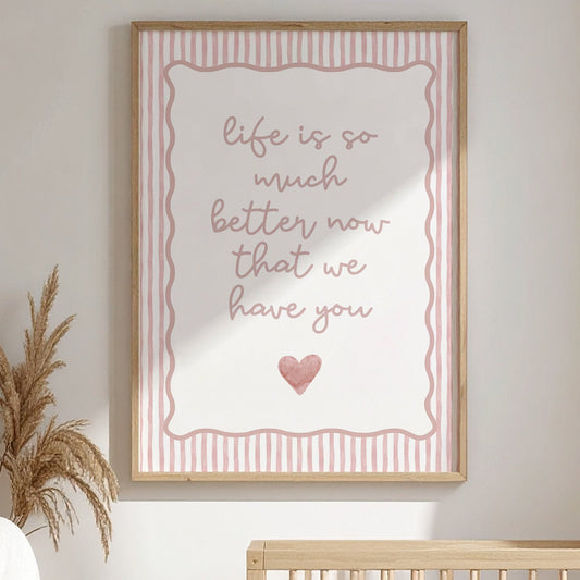 Life Is So Much Better Now That We Have You - Blush | Art Print - KtRose Designs