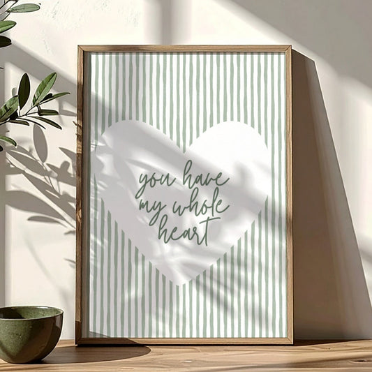 You Have My Whole Heart - Sage Green | Art Print