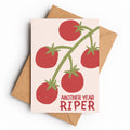 Another Year Riper | Birthday Card - KtRose Designs