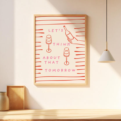 Let’s Think About That Tomorrow | Art Print - KtRose Designs